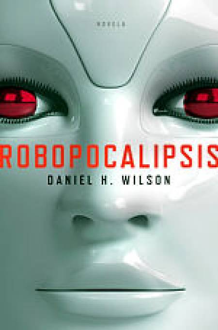 Robopocalipsis. Novela de Daniel H. Wilson